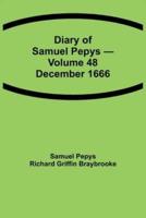 Diary of Samuel Pepys - Volume 48: December 1666