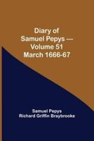Diary of Samuel Pepys - Volume 51: March 1666-67