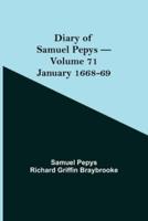 Diary of Samuel Pepys - Volume 71: January 1668-69