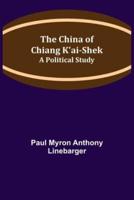 The China of Chiang K'ai-Shek; A Political Study