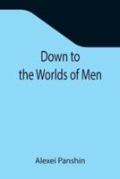 Down to the Worlds of Men