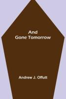 And Gone Tomorrow