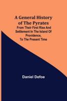 A General History of the Pyrates: from their first rise and settlement in the island of Providence, to the present time
