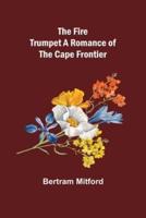 The Fire Trumpet A Romance of the Cape Frontier