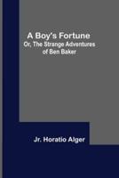 A Boy's Fortune; Or, The Strange Adventures of Ben Baker