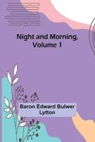Night and Morning, Volume 1