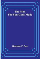 The Man the Sun-Gods Made