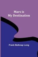 Mars Is My Destination
