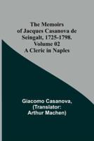 The Memoirs of Jacques Casanova De Seingalt, 1725-1798. Volume 02