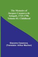 The Memoirs of Jacques Casanova De Seingalt, 1725-1798. Volume 01