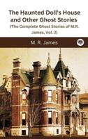 The Haunted Doll's House and Other Ghost Stories (The Complete Ghost Stories of M.R. James, Vol. 2)