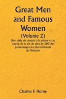Great Men and Famous Women (Volume 2) Une Série De Croquis À La Plume Et Au Crayon De La Vie De Plus De 200 Des Personnages Les Plus Éminents De L'histoire