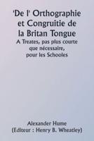 Of the Orthographie and Congruitie of the Britan Tongue A Treates, Noe Shorter Than Necessarie, for the Schooles