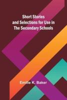Short Stories and Selections for Use in the Secondary Schools