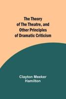 The Theory of the Theatre, and Other Principles of Dramatic Criticism