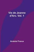 Vie De Jeanne d'Arc. Vol. 1