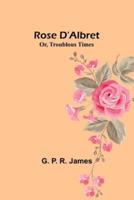 Rose D'Albret; Or, Troublous Times