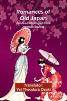 Romances of Old Japan; Rendered Into English from Japanese Sources