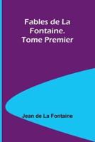 Fables De La Fontaine. Tome Premier