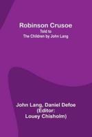 Robinson Crusoe; Told to the Children by John Lang