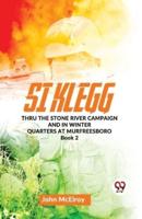 Si Klegg Thru the Stone River Campaign And In Winter Quarters At Murfreesboro Book 2