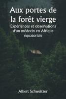 Aux Portes De La Forêt Vierge Expériences Et Observations D'un Médecin En Afrique Équatoriale