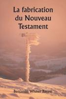 La Fabrication Du Nouveau Testament