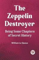 The Zeppelin Destroyer Being Some Chapters Of Secret History