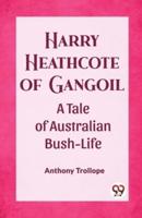 Harry Heathcote of Gangoil A Tale of Australian Bush-Life