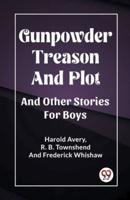 Gunpowder Treason And Plot And Other Stories For Boys