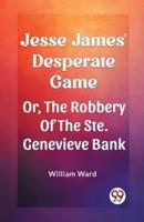 Jesse James' Desperate Game Or, The Robbery Of The Ste. Genevieve Bank