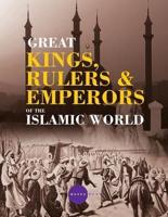 Greatt Kings, Rulers and Emperors of the Islamic World