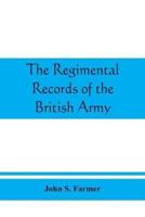 The regimental records of the British Army : a historical résumé chronologically arranged of titles, campaigns, honours, uniforms, facings, badges, nicknames, etc.