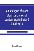 A catalogue of maps, plans, and views of London, Westminster & Southwark
