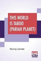 This World Is Taboo (Pariah Planet): Complete Book-Length Novel