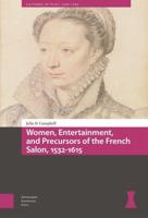 Women, Entertainment, and Precursors of the French Salon, 1532-1615