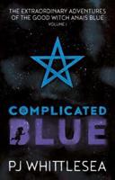 Complicated Blue: The Extraordinary Adventures of the Good Witch Anaïs Blue Volume 1