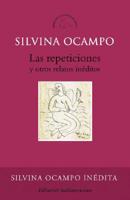 Las repeticiones y otros relatos ineditos/  Repetitions and Other Unpublished Stories