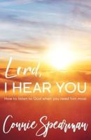 Lord I Hear You