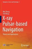 X-ray Pulsar-based Navigation : Theory and Applications