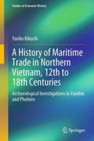 A History of Maritime Trade in Northern Vietnam, 12th to 18th Centuries : Archaeological Investigations in Vandon and Phohien