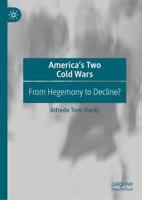 America's Two Cold Wars : From Hegemony to Decline?