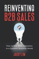 Reinventing B2B Sales: How to Win More Customers in a Dynamic Business World