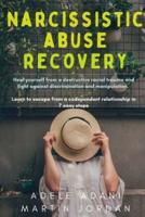 NARCISSISTIC ABUSE RECOVERY: Heal yourself from a destructive racial trauma and fight against discrimination and manipulation. Learn to escape from a codependent relationship in 7 easy steps