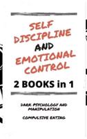 SELF DISCIPLINE AND EMOTIONAL CONTROL: Master the 7 hidden secrets to develop your charisma and achieve your goals. Disarm the manipulator and avoid compulsive eating: reprogram your mind