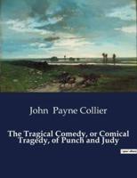 The Tragical Comedy, or Comical Tragedy, of Punch and Judy