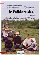 Travaux Sur Le Folklore Slave, Suivi de Legendes Chretiennes de L'Ukraine