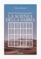 La Scienza Della Sabbia - Manuale Di Divinazione Geomantica