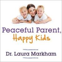 Peaceful Parent, Happy Kids Lib/E