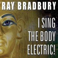 I Sing the Body Electric! Lib/E